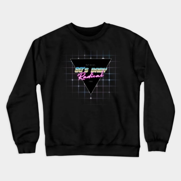 80s Baby Radical Crewneck Sweatshirt by ZeroRetroStyle